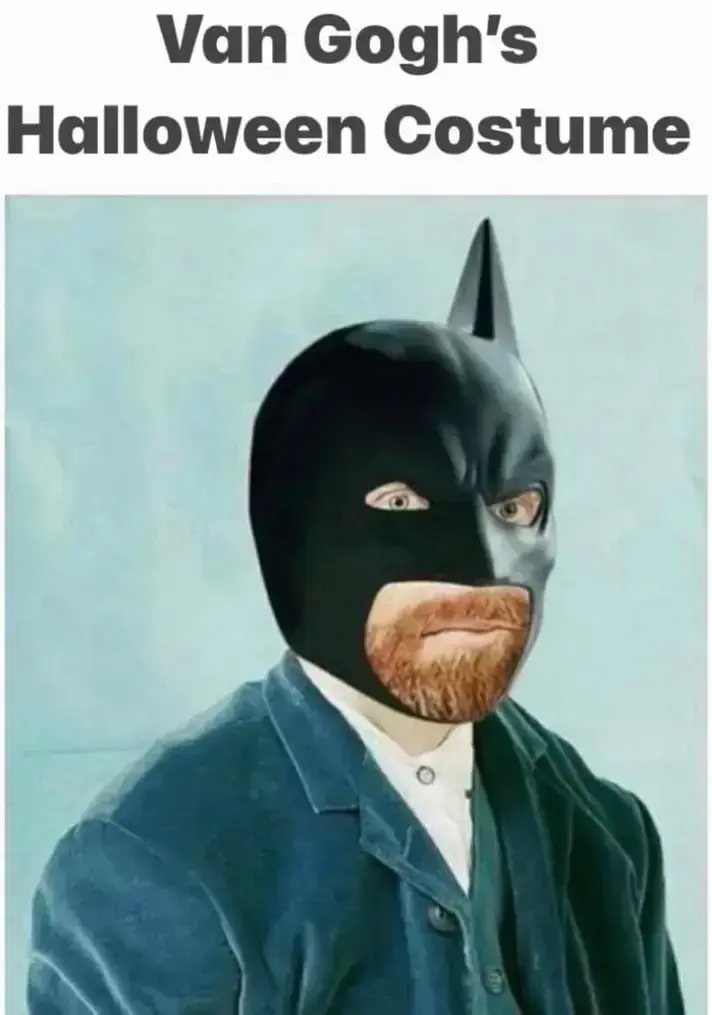 Fantasia de Halloween de Van Gogh:

Imagem de Van Gogh vestindo a máscara do Batman, mas uma das orelhas da máscara de morcego está faltando, uma referência ao fato do pintor ter cortado um pedaço de uma de suas orelhas.