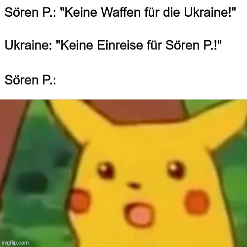 Sören P.: "Keine Waffen für die Ukraine!" | Ukraine: "Keine Einreise für Sören P." | Sören P.: | Bild von Pikachu mit überraschtem Gesichtsausdruck