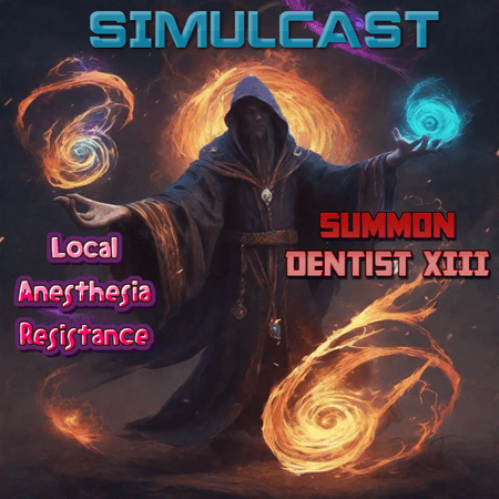 Simulcast: Local Anesthesia Resistance and Summon Dentist XIII