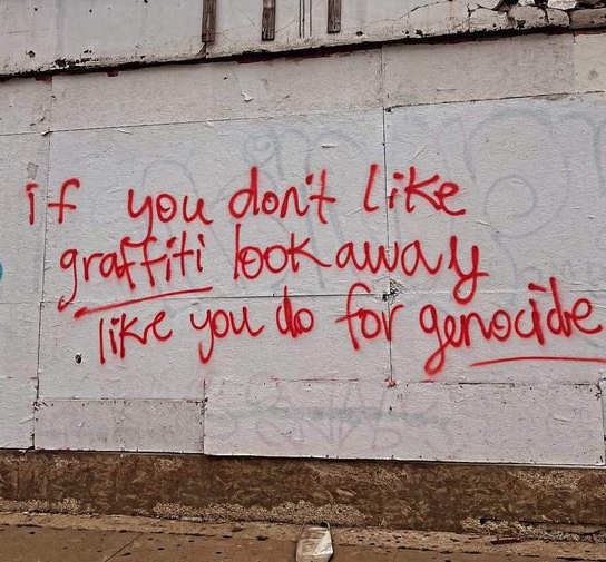 If you don't like graffiti, look away like you do for genocide. 