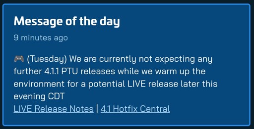 Screenshot of SC-Testing Chat MOTD:
 (Tuesday) We are currently not expecting any further 4.1.1 PTU releases while we warm up the environment for a potential LIVE release later this evening CDT.